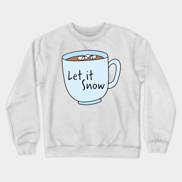 Let It Snow Hot Chocolate Holiday Mug Crewneck Sweatshirt by murialbezanson